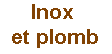 Inox et plomb