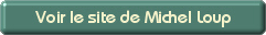 Voir le site de Michel Loup